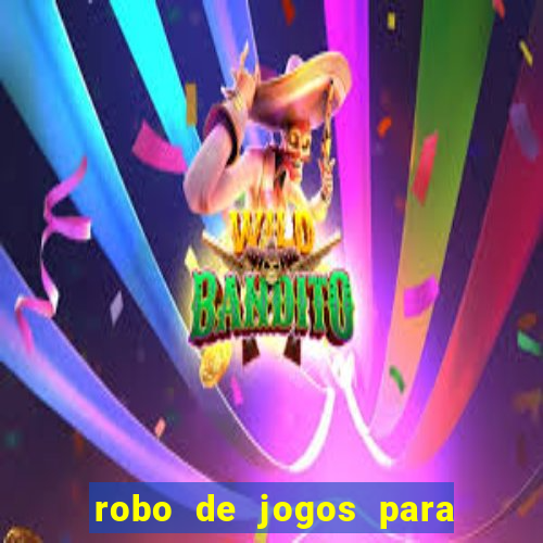 robo de jogos para ganhar dinheiro